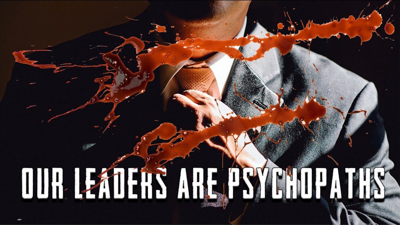 our leaders are psychopaths